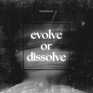 Evolve or Dissolve