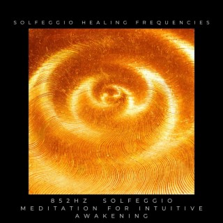 Solfeggio Healing Frequencies 852Hz Solfeggio Meditation for Intuitive Awakening