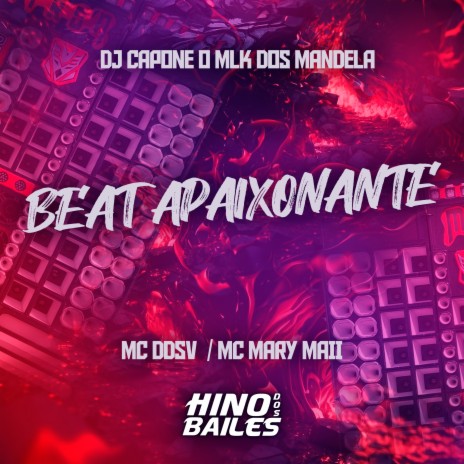 Beat Apaixonante ft. Mc Mary Maii & DJ Capone o Mlk dos Mandela | Boomplay Music