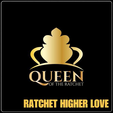 Ratchet Higher Love | Boomplay Music