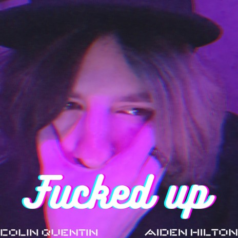 fucked up ft. Aiden Hilton | Boomplay Music