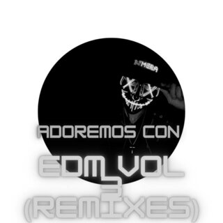 Adoremos con Edm Vol. 3 (Remixes)