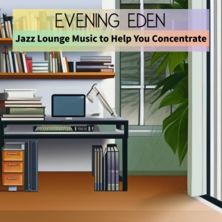 Jazz Lounge Music to Help You Concentrate