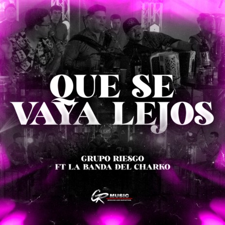 Que Se Vaya Lejos (En Vivo) ft. La Banda del Charko | Boomplay Music