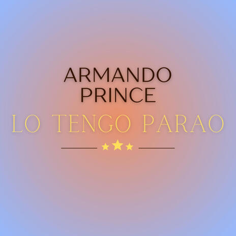 Lo Tengo Parao (Armando Prince) | Boomplay Music