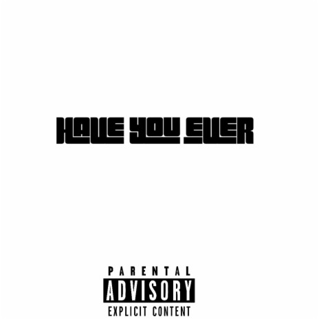 Have you ever ft. RAH