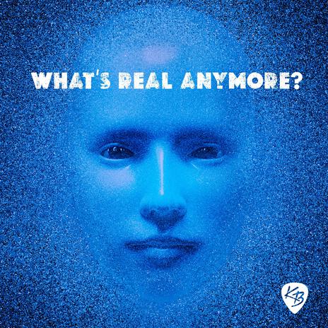 What's Real Anymore? | Boomplay Music