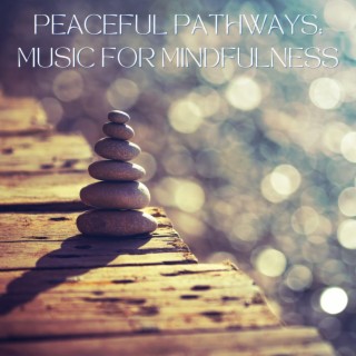 Peaceful Pathways: Music for Mindfulness
