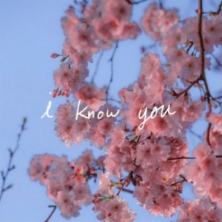 i know you