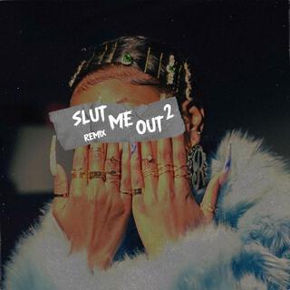 Slut Me Out 2 Remix