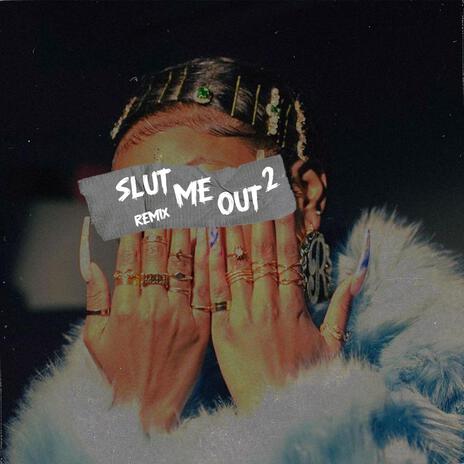 Slut Me Out 2 Remix | Boomplay Music