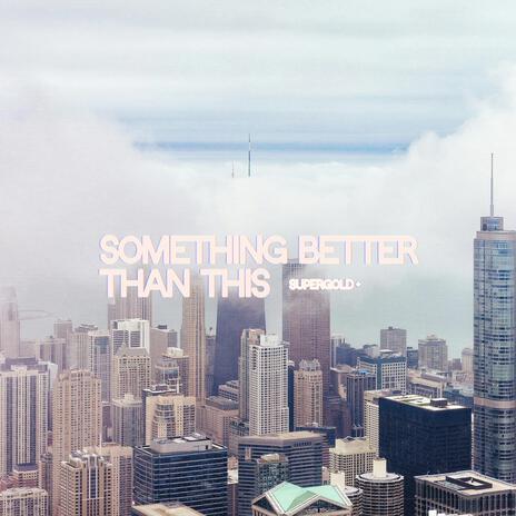 Something Better Than This | Boomplay Music