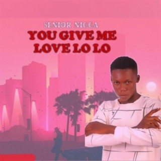 You give me love lo lo