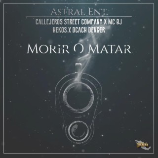 Morir O Matar ft. Mc Bj, Hekos, Dcach Denger & Callejeros Street Company lyrics | Boomplay Music