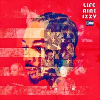 LIFE AINT IZZY