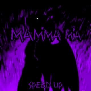 MAMMA MIA (Sped up)
