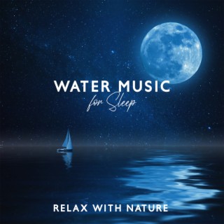 Water Music for Sleep: Relax With Nature, Songs of Calm Rain, Fresh Mind, Soft Music for Babies
