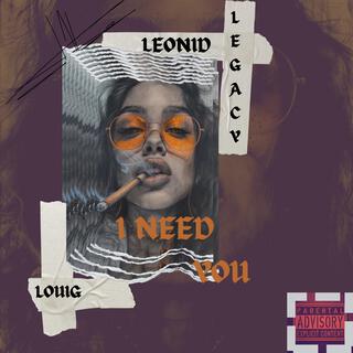 I need you ft. Legacÿ & LouiG lyrics | Boomplay Music