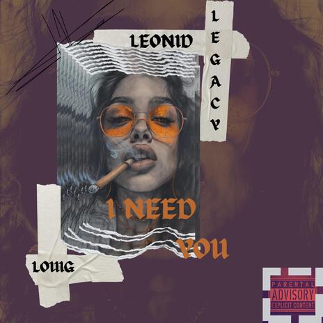 I need you ft. Legacÿ & LouiG | Boomplay Music