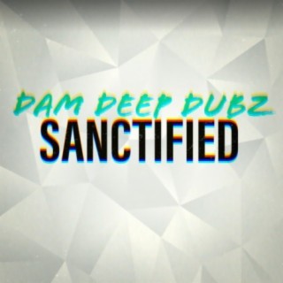 Dam Deep Dubz - Sanctified