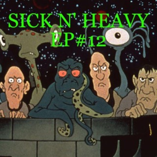 Sick N Heavy - Ep#12