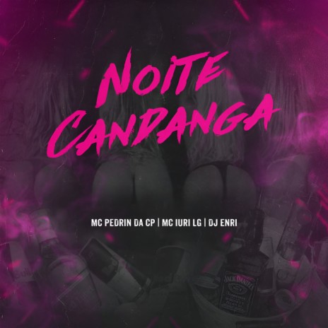 Noite Candanga ft. Mc Iuri LG & Mc Pedrin da CP | Boomplay Music