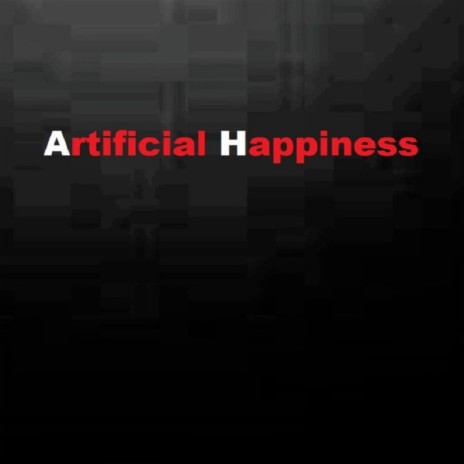 Artificial Happiness | Boomplay Music