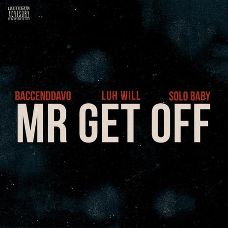 Mr Get Off ft. BaccEndDavo & Luh Will | Boomplay Music