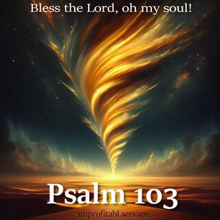 Psalm 103 (Bless the Lord oh my soul)