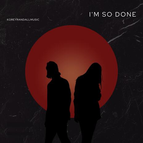 I'm So Done | Boomplay Music