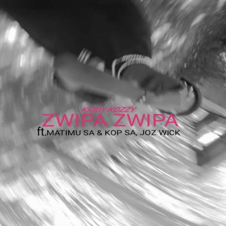 ZWIPA ZWIPA (Radio Edit) ft. KOP SA, MATIMU SA & JOZ WICK | Boomplay Music