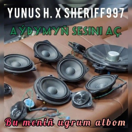 Aydymyn sesini ach ft. Yunus.H & Sheriff997 | Boomplay Music