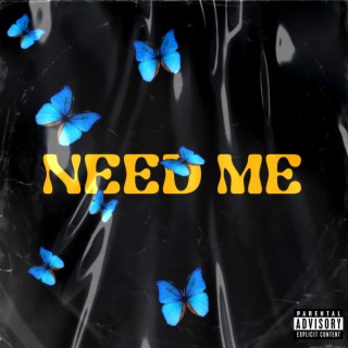 Need me
