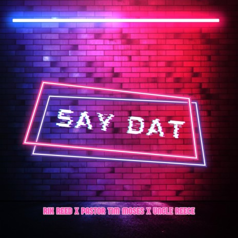 Say Dat ft. Pastor Tim Moses & Uncle Reece | Boomplay Music