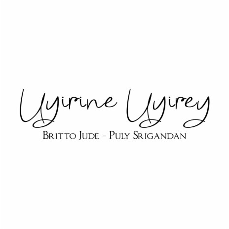 Uyirine Uyirey ft. Puly Srigandan | Boomplay Music