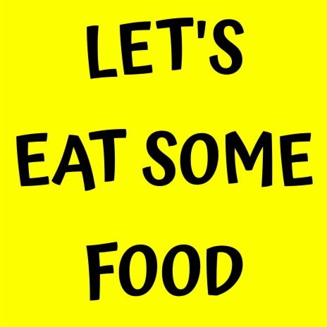 Let's Eat Some Food | Boomplay Music