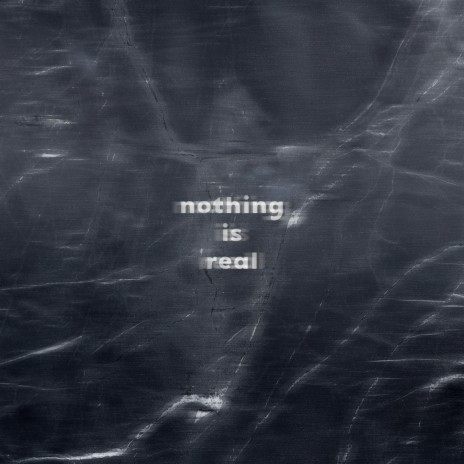 Nothing Is Real | Boomplay Music