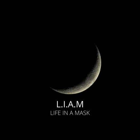 L.I.A.M (Life In A Mask)
