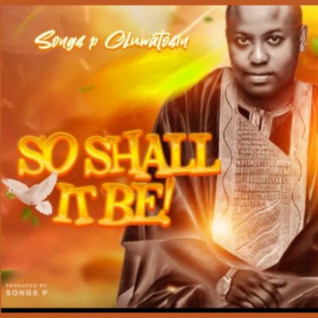 So Shall It Be - Songs P Oluwatosin | Boomplay Music