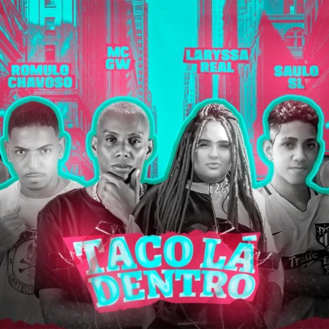 Taco Lá Dentro ft. Laryssa Real, Saulo SL & Mc Gw | Boomplay Music