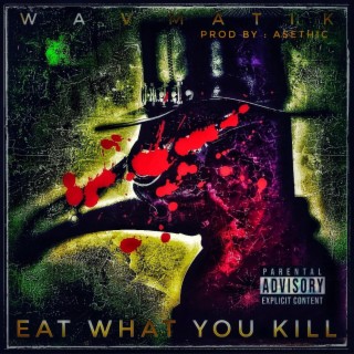 EAT WHAT YOU KILL