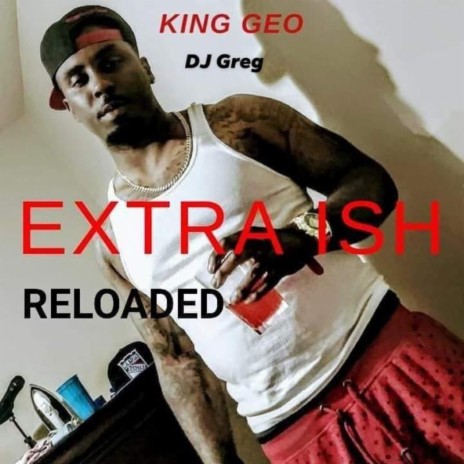 Extraish (Reloaded) ft. King Geo | Boomplay Music