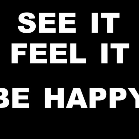 See It, Feel It, Be Happy | Boomplay Music