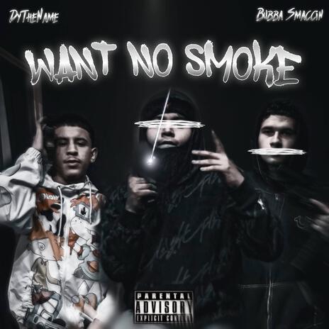 Want No Smoke ft. Bubba Smaccin | Boomplay Music