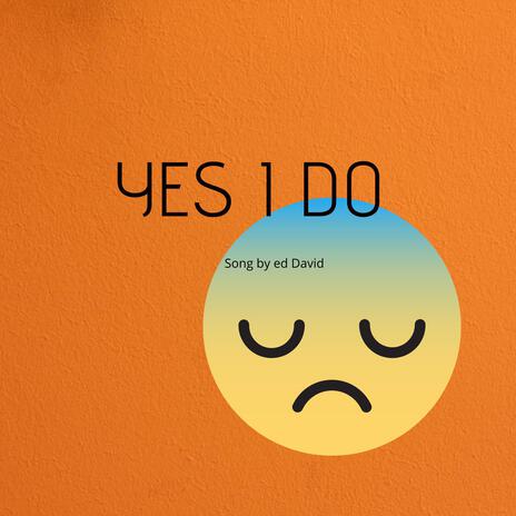 YES I DO | Boomplay Music