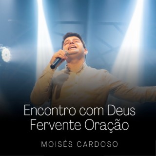 Encontro com Deus - Fervente Oração