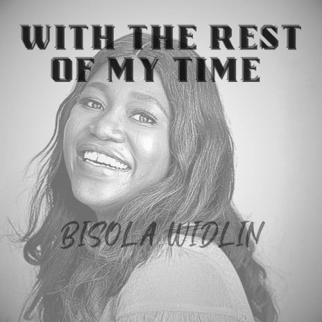WITH THE REST OF MY TIME | Boomplay Music