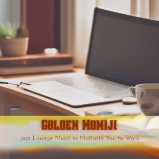 Jazz Lounge Music to Motivate You to Work