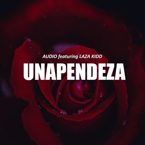 UNAPENDEZA (feat. LAZA KIDD) | Boomplay Music