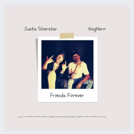Friends Forever ft. Justin Silverstar & King Hero | Boomplay Music